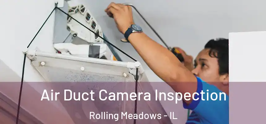  Air Duct Camera Inspection Rolling Meadows - IL