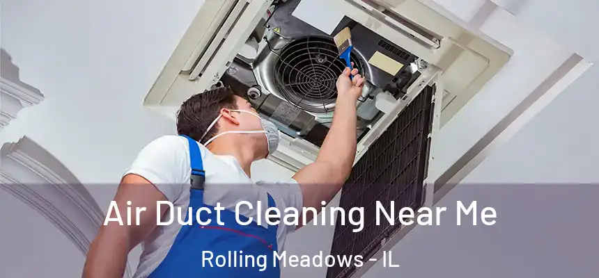  Air Duct Cleaning Near Me Rolling Meadows - IL