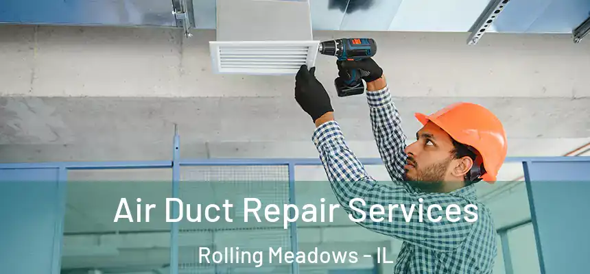 Air Duct Repair Services Rolling Meadows - IL