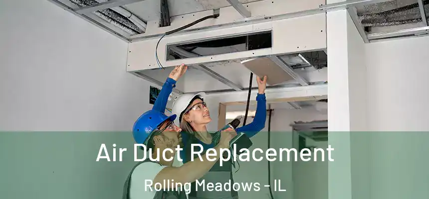  Air Duct Replacement Rolling Meadows - IL