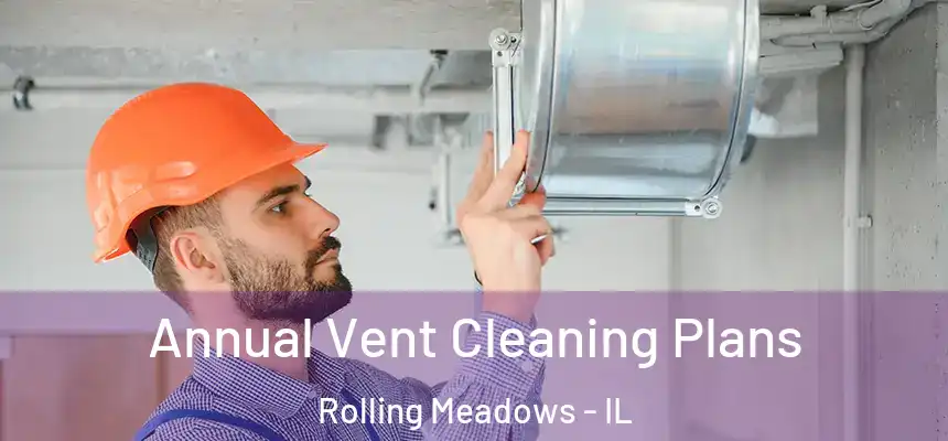  Annual Vent Cleaning Plans Rolling Meadows - IL