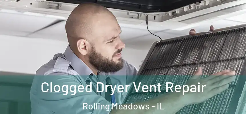  Clogged Dryer Vent Repair Rolling Meadows - IL