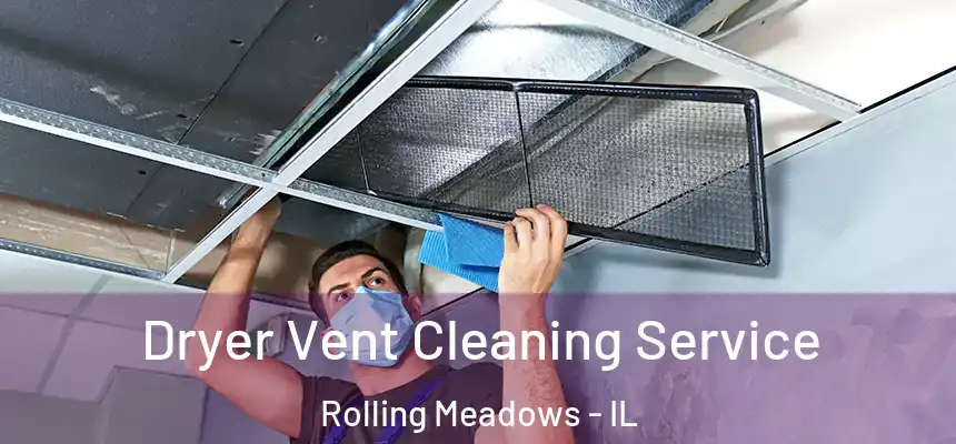  Dryer Vent Cleaning Service Rolling Meadows - IL