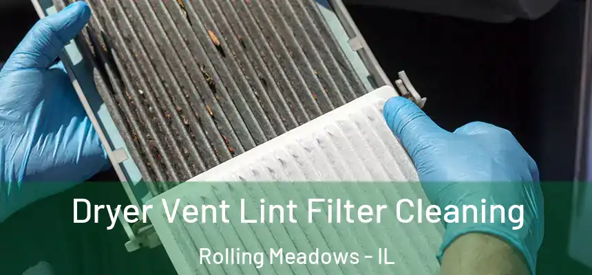  Dryer Vent Lint Filter Cleaning Rolling Meadows - IL