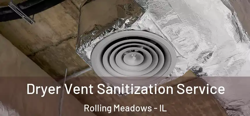  Dryer Vent Sanitization Service Rolling Meadows - IL