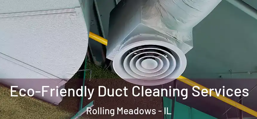  Eco-Friendly Duct Cleaning Services Rolling Meadows - IL