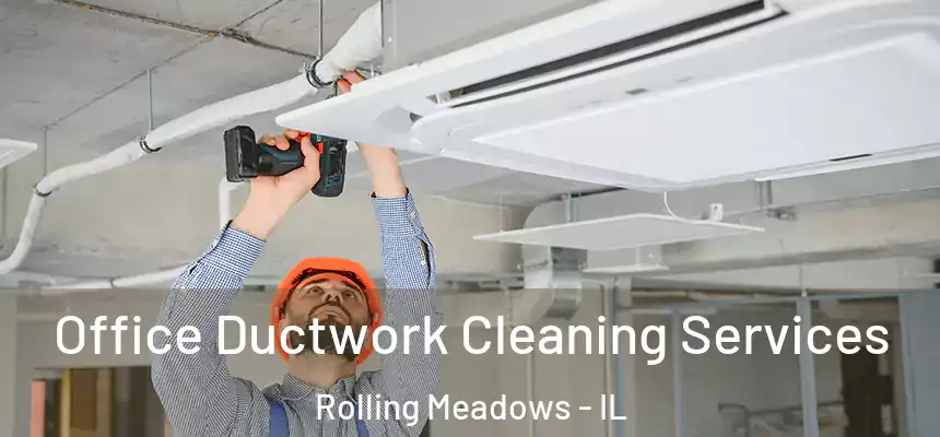  Office Ductwork Cleaning Services Rolling Meadows - IL