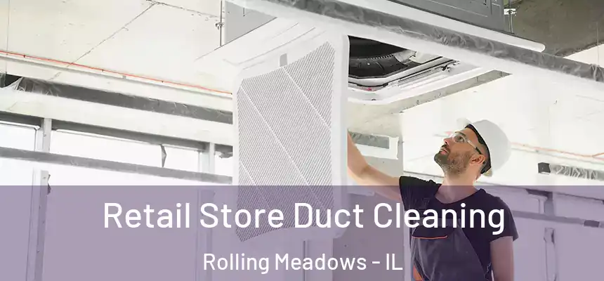  Retail Store Duct Cleaning Rolling Meadows - IL