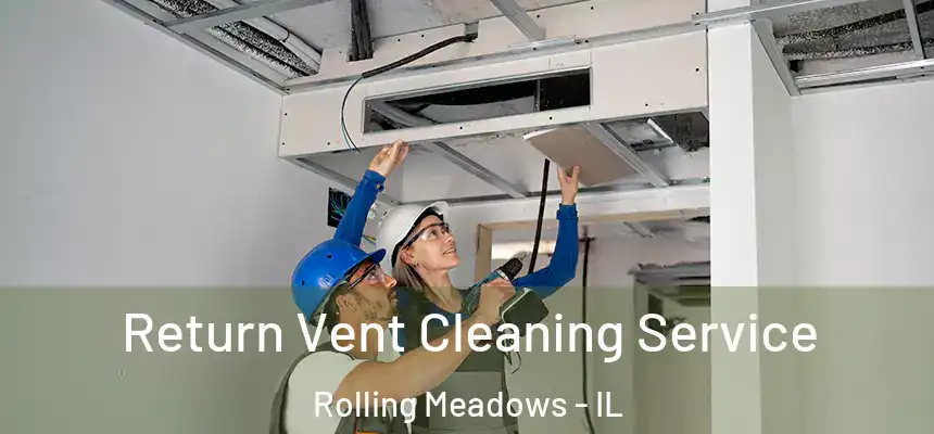Return Vent Cleaning Service Rolling Meadows - IL
