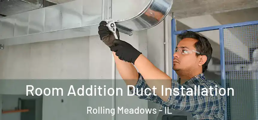  Room Addition Duct Installation Rolling Meadows - IL