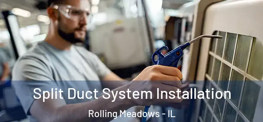  Split Duct System Installation Rolling Meadows - IL
