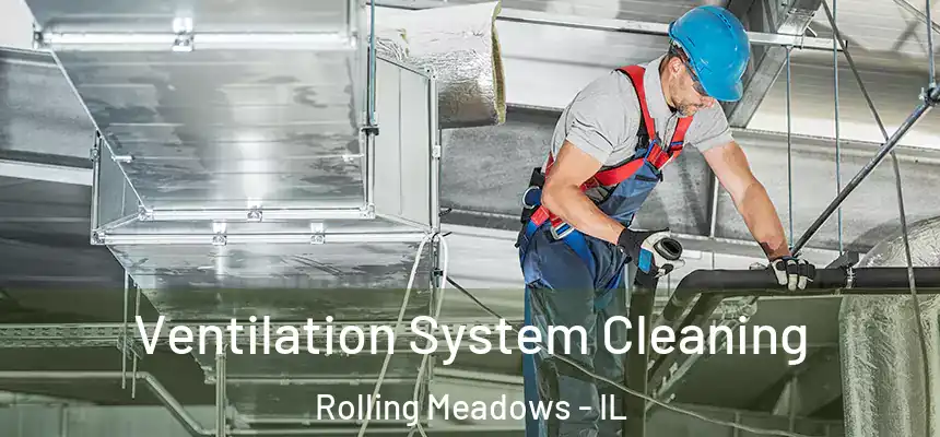 Ventilation System Cleaning Rolling Meadows - IL