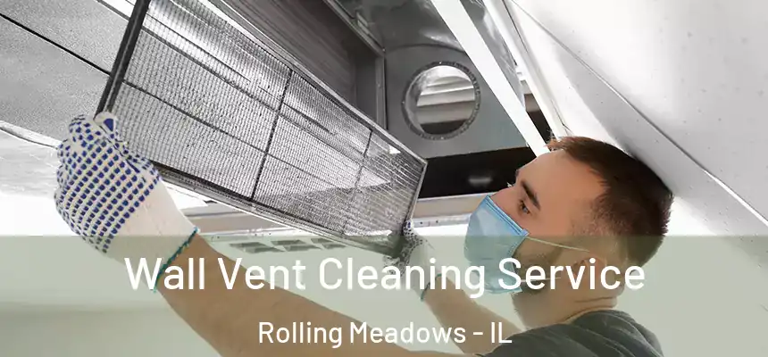  Wall Vent Cleaning Service Rolling Meadows - IL